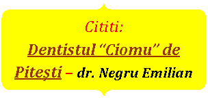 Double Brace: Cititi:
Dentistul “Ciomu” de Piteşti – dr. Negru Emilian